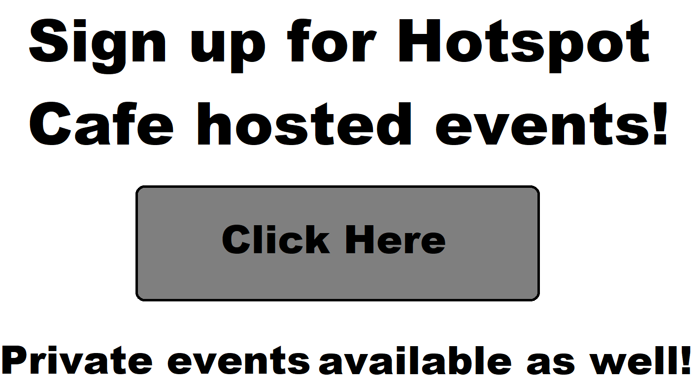 Sign up for events hosted by Hotspot Cafe!